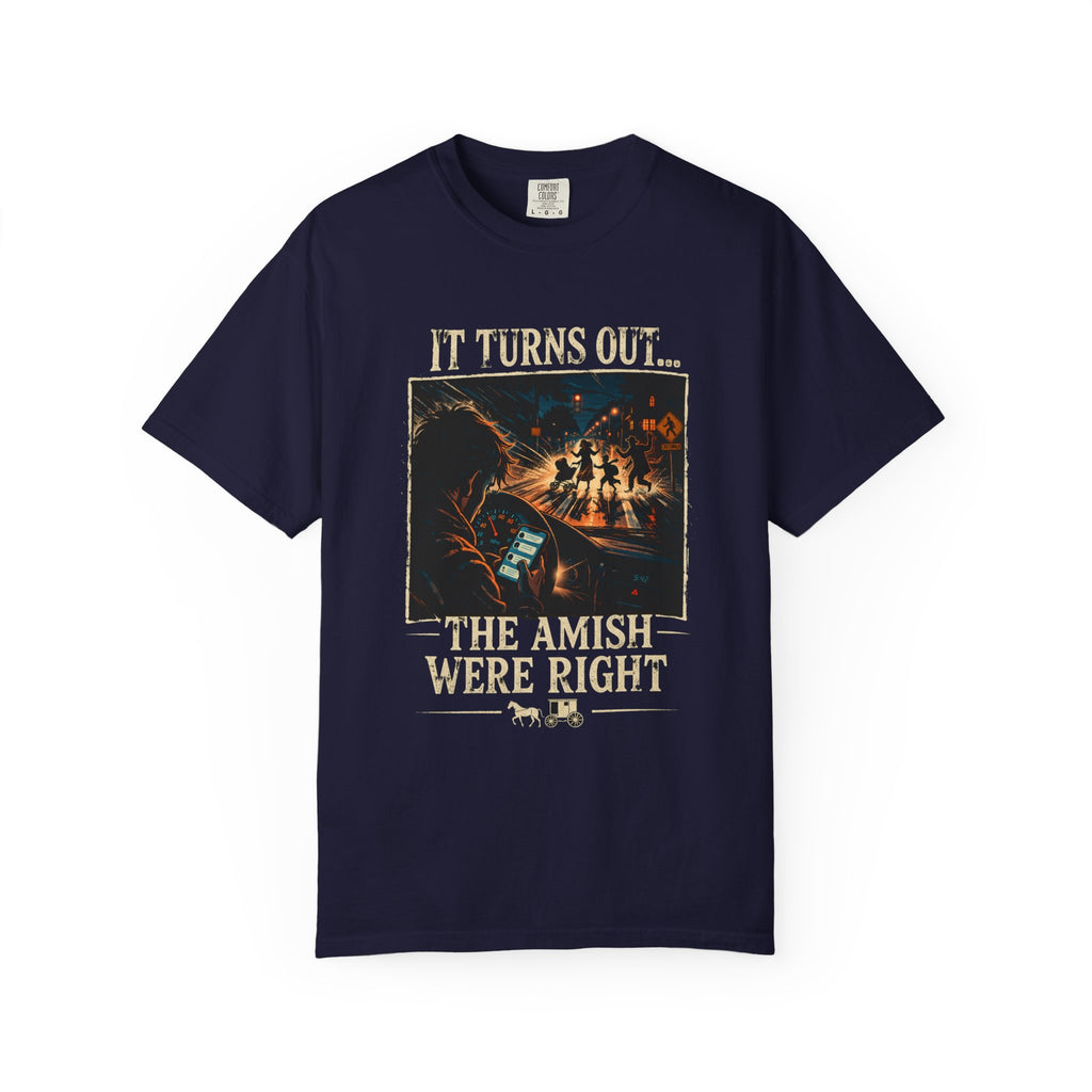 It Turns Out The Amish Were Right — Texting & Driving Dark Humor Warning Tee | Comfort Colors 1717 Garment-Dyed
