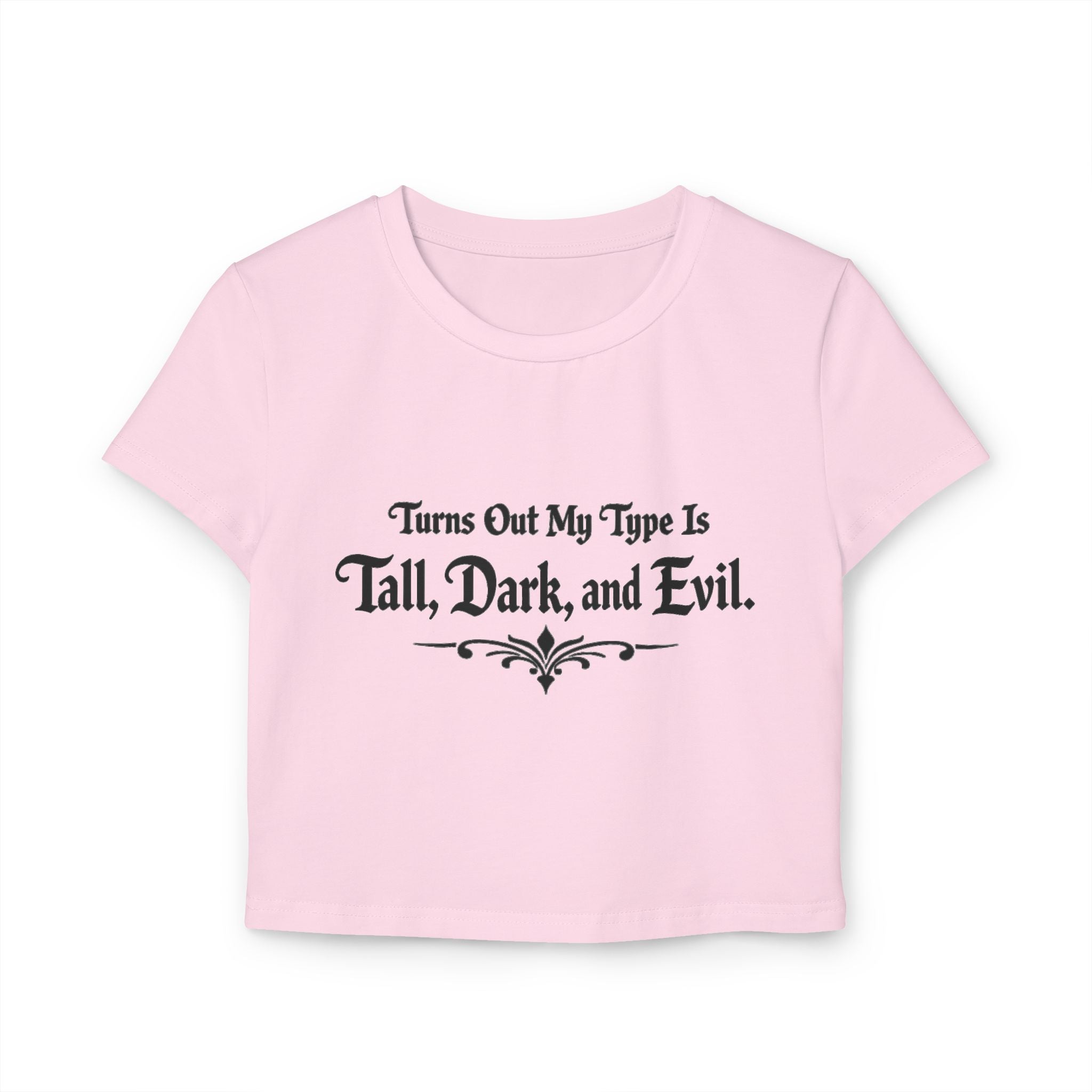 Turns Out My Type Is Tall, Dark and Evil | Dark Romance Baby Tee