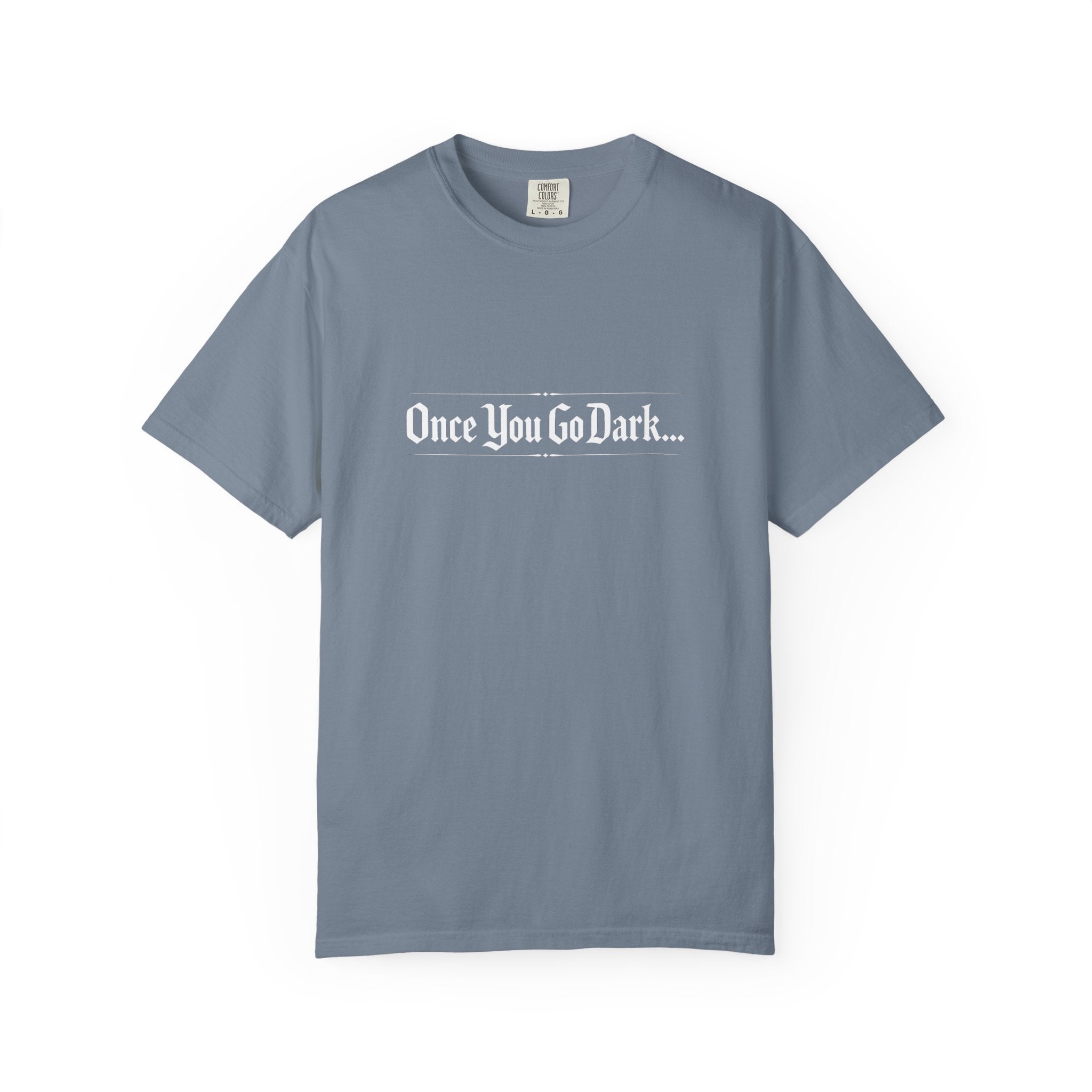 Once You Go Dark T-Shirt — Gothic Phrase Tee