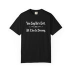 You Say He's Evil. All I See Is Dreamy - Comfort Colors 1717 Tee