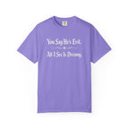 You Say He's Evil. All I See Is Dreamy - Comfort Colors 1717 Tee