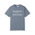 You Say He's Evil. All I See Is Dreamy - Comfort Colors 1717 Tee
