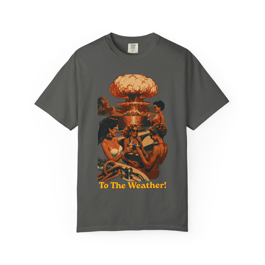 Last Yacht Party - To The Weather | Comfort Colors 1717 Tee - Apocalypse Glam™ - Nuclear Chic™ - Blast Wave™