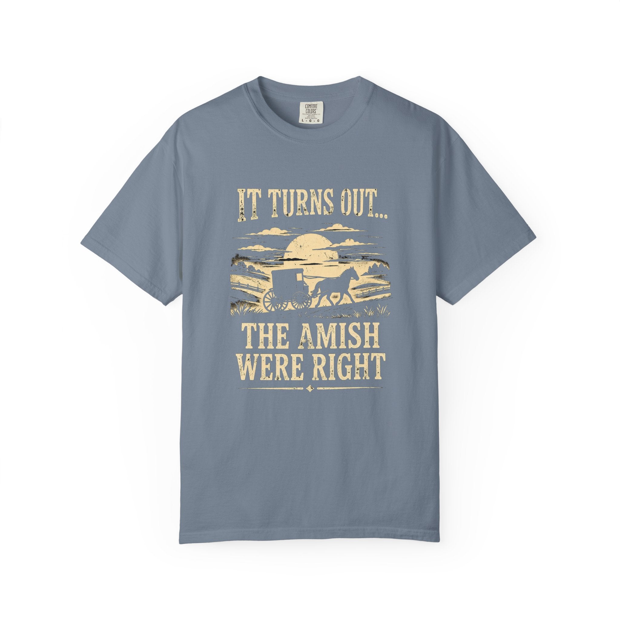 It Turns Out The Amish Were Right — Dark Humor Tee | Comfort Colors 1717 Garment-Dyed