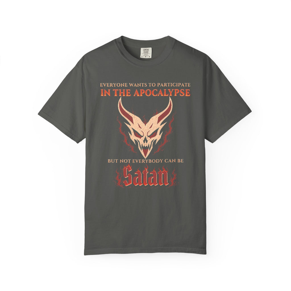 Everyone wants to participate in the Apocalypse but not everyone can be Satan | Comfort Colors 1717 Tee