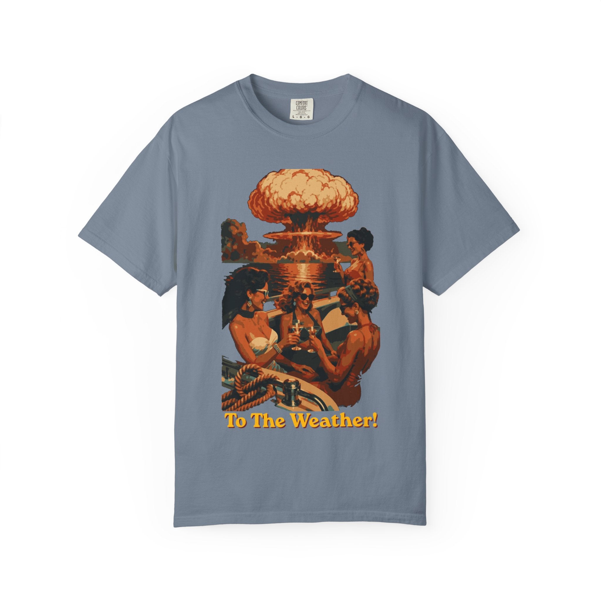Last Yacht Party - To The Weather | Comfort Colors 1717 Tee - Apocalypse Glam™ - Nuclear Chic™ - Blast Wave™