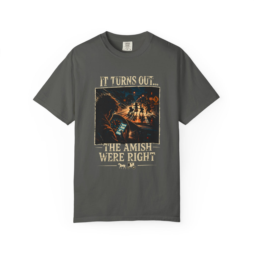 It Turns Out The Amish Were Right — Texting & Driving Dark Humor Warning Tee | Comfort Colors 1717 Garment-Dyed