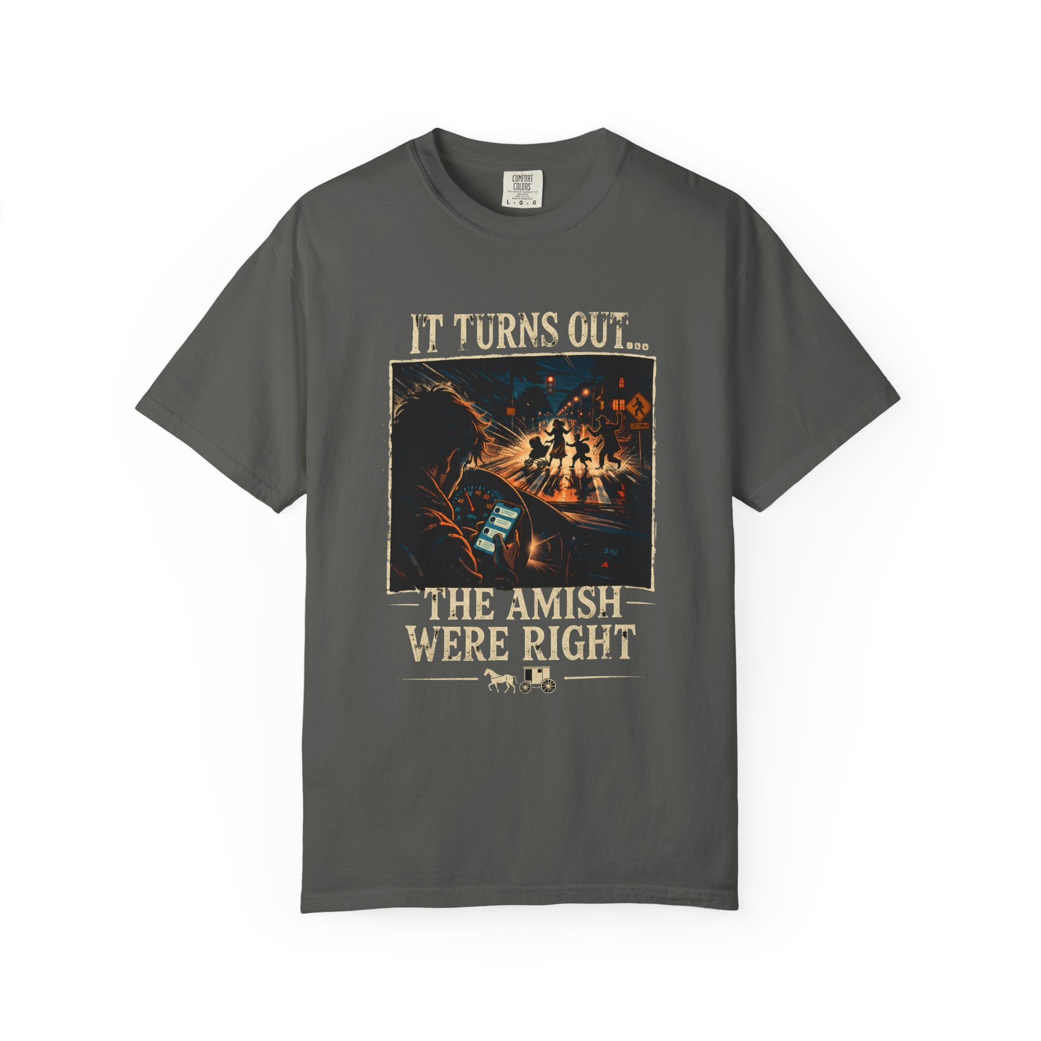 It Turns Out The Amish Were Right — Texting & Driving Dark Humor Warning Tee | Comfort Colors 1717 Garment-Dyed