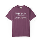 You Say He's Evil. All I See Is Dreamy - Comfort Colors 1717 Tee