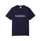 Once You Go Dark T-Shirt — Gothic Phrase Tee