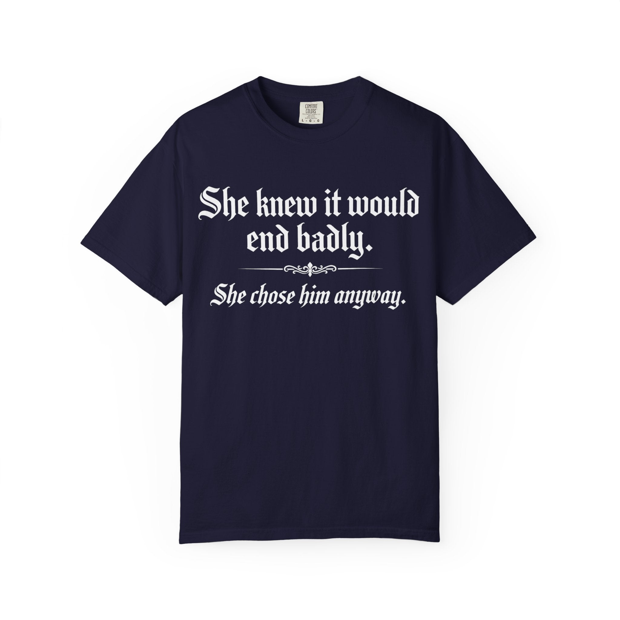 She Knew It Would End Badly | Dark Romance Gothic Text Tee - Comfort Colors 1717