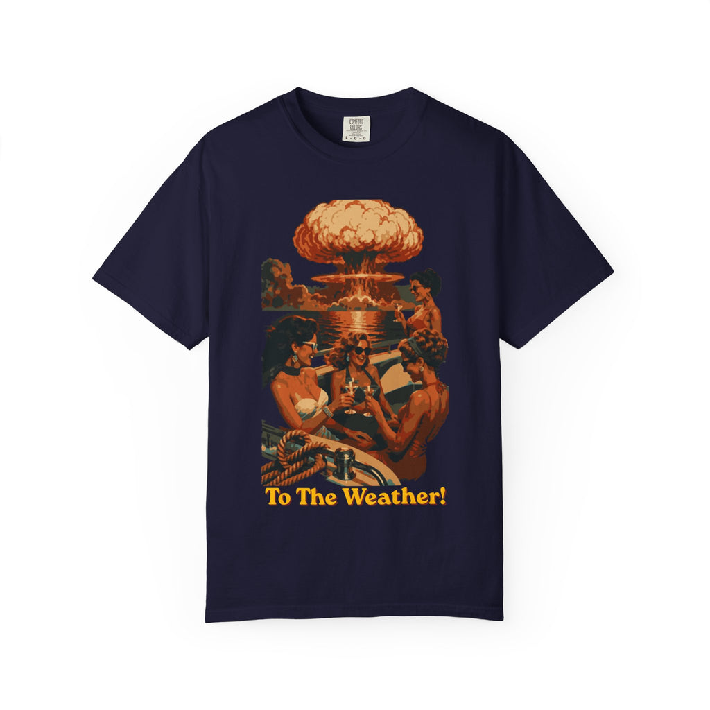 Last Yacht Party - To The Weather | Comfort Colors 1717 Tee - Apocalypse Glam™ - Nuclear Chic™ - Blast Wave™