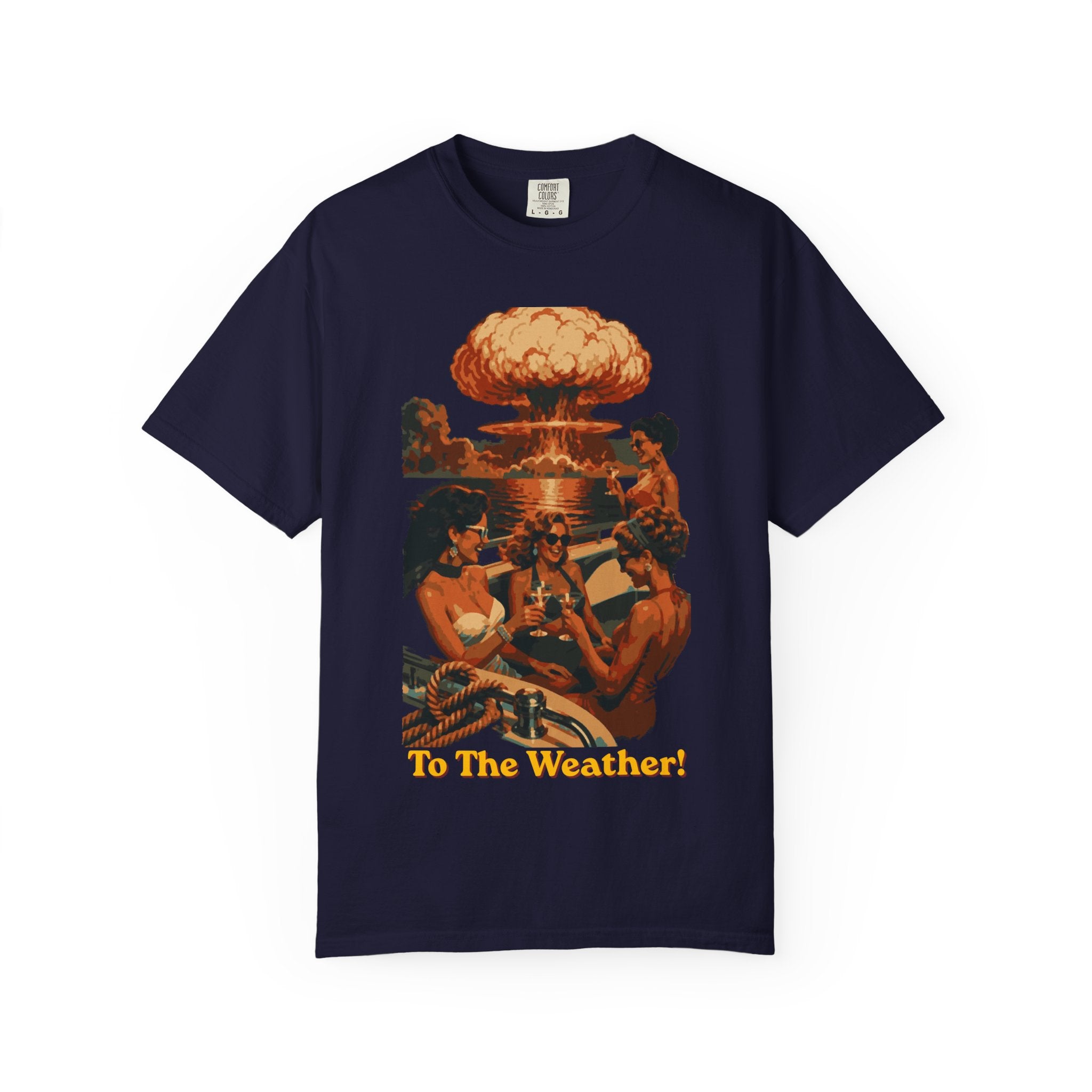 Last Yacht Party - To The Weather | Comfort Colors 1717 Tee - Apocalypse Glam™ - Nuclear Chic™ - Blast Wave™