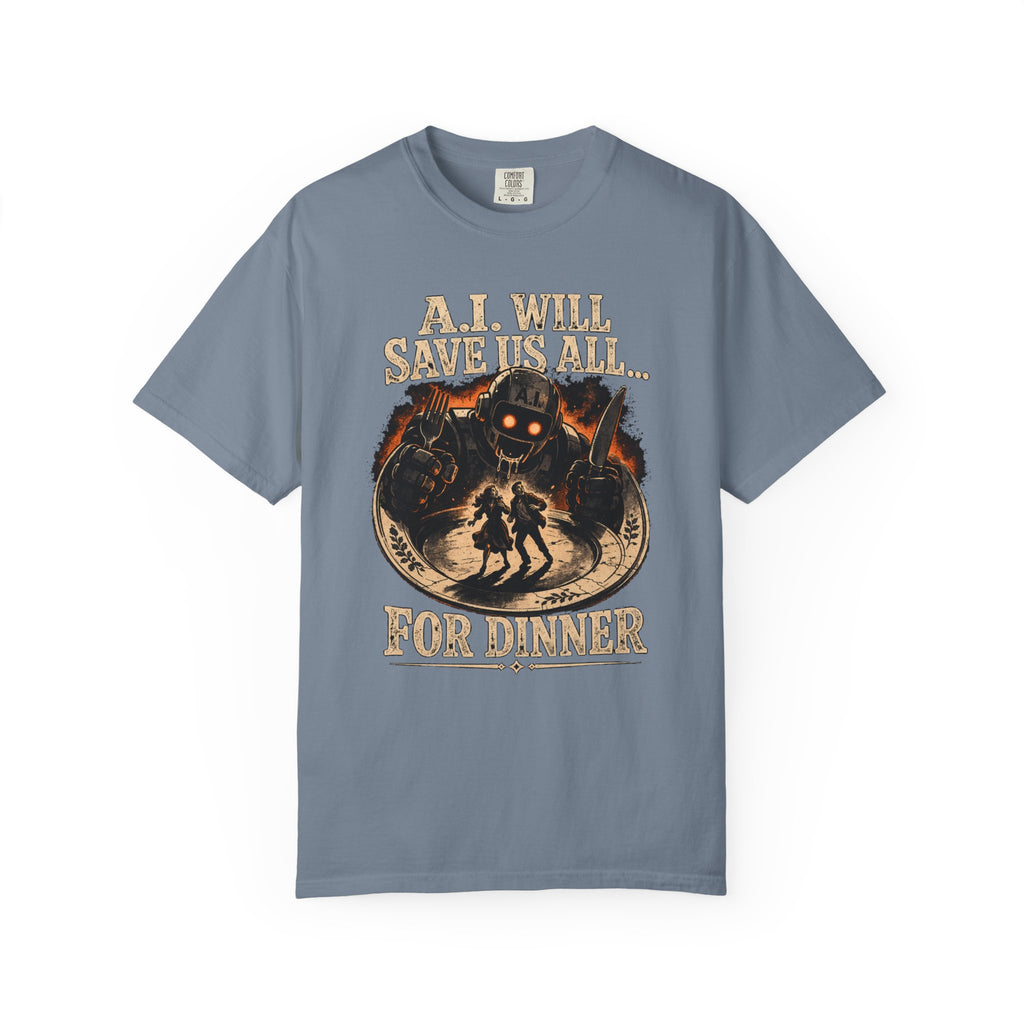AI Will Save Us All (For Dinner) — Killer Robot Dark Humor Tee | Comfort Colors 1717 Garment-Dyed