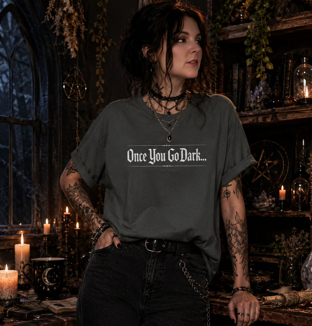 Once You Go Dark T-Shirt — Gothic Phrase Tee