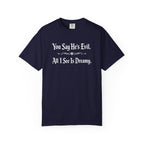 You Say He's Evil. All I See Is Dreamy - Comfort Colors 1717 Tee