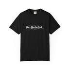 Once You Go Dark T-Shirt — Gothic Phrase Tee