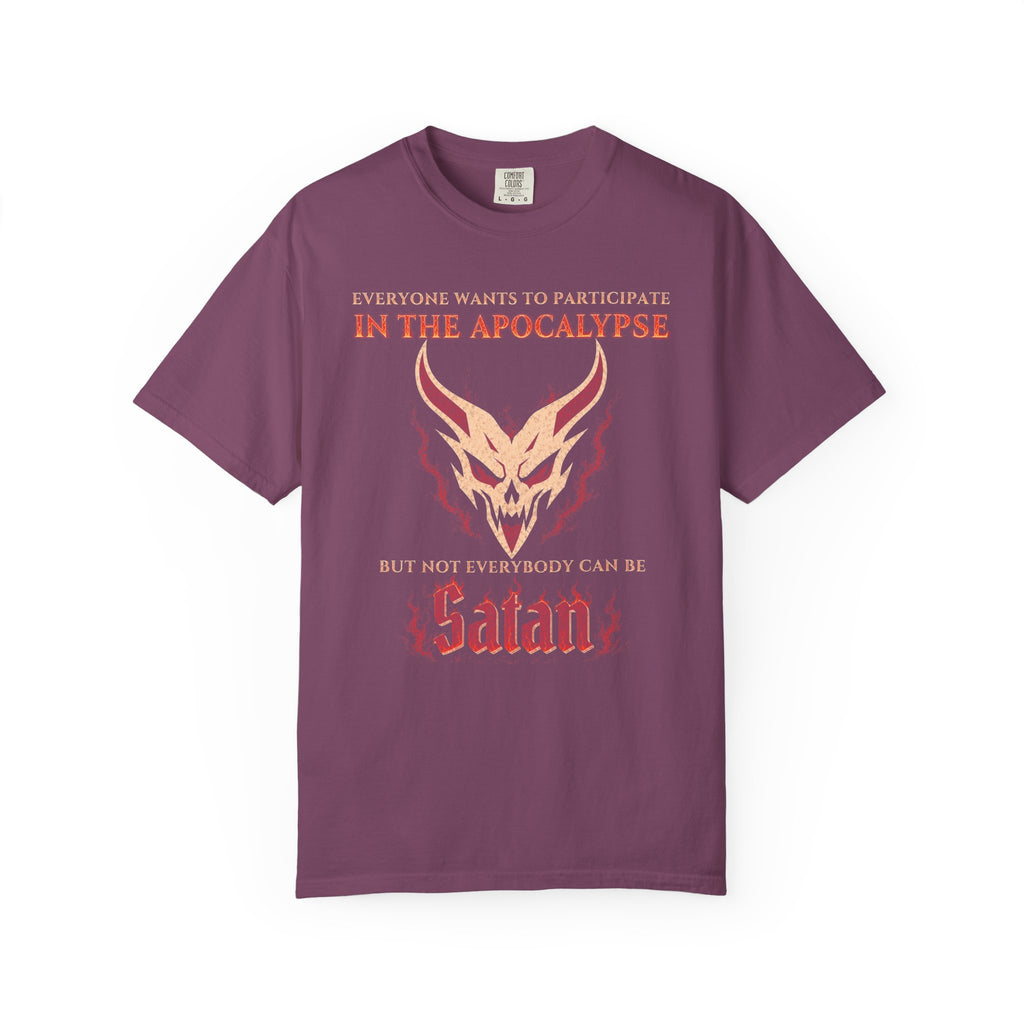 Everyone wants to participate in the Apocalypse but not everyone can be Satan | Comfort Colors 1717 Tee