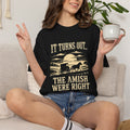 It Turns Out The Amish Were Right — Dark Humor Tee | Comfort Colors 1717 Garment-Dyed