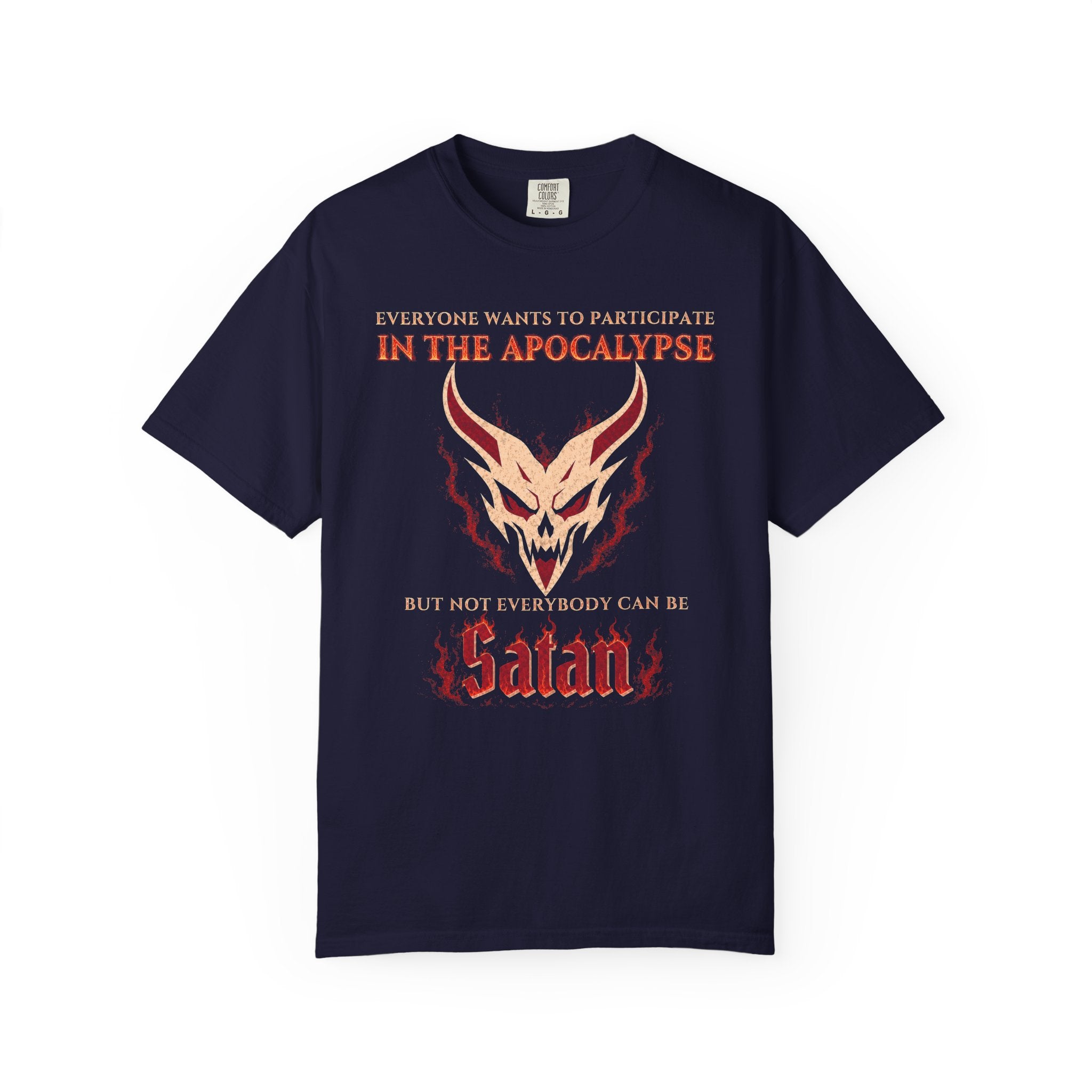 Everyone wants to participate in the Apocalypse but not everyone can be Satan | Comfort Colors 1717 Tee