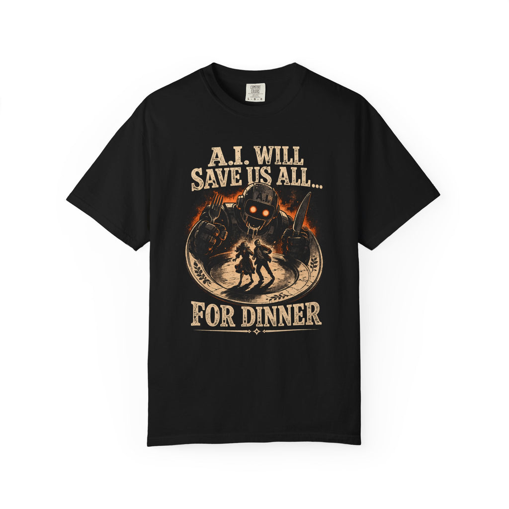 AI Will Save Us All (For Dinner) — Killer Robot Dark Humor Tee | Comfort Colors 1717 Garment-Dyed
