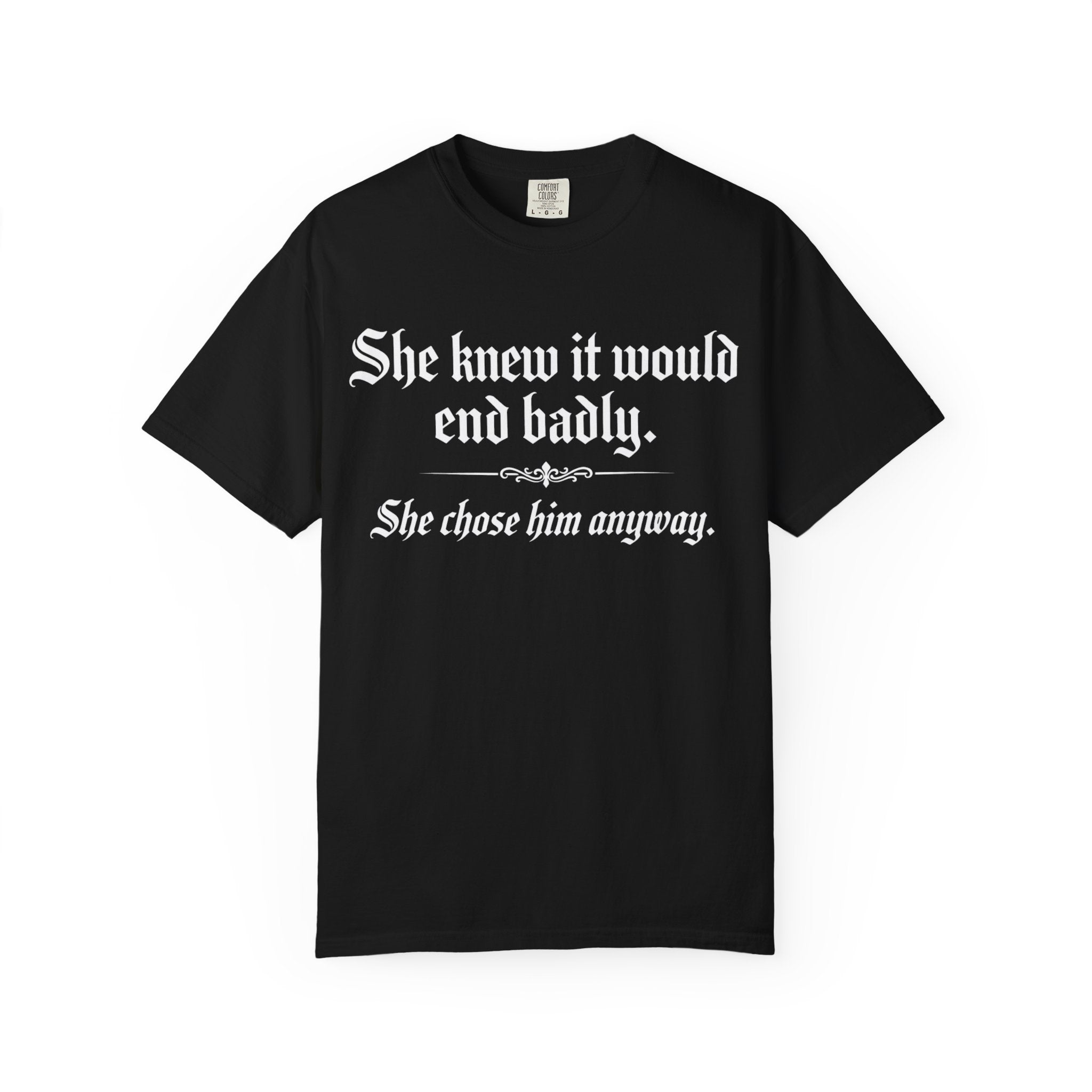 She Knew It Would End Badly | Dark Romance Gothic Text Tee - Comfort Colors 1717
