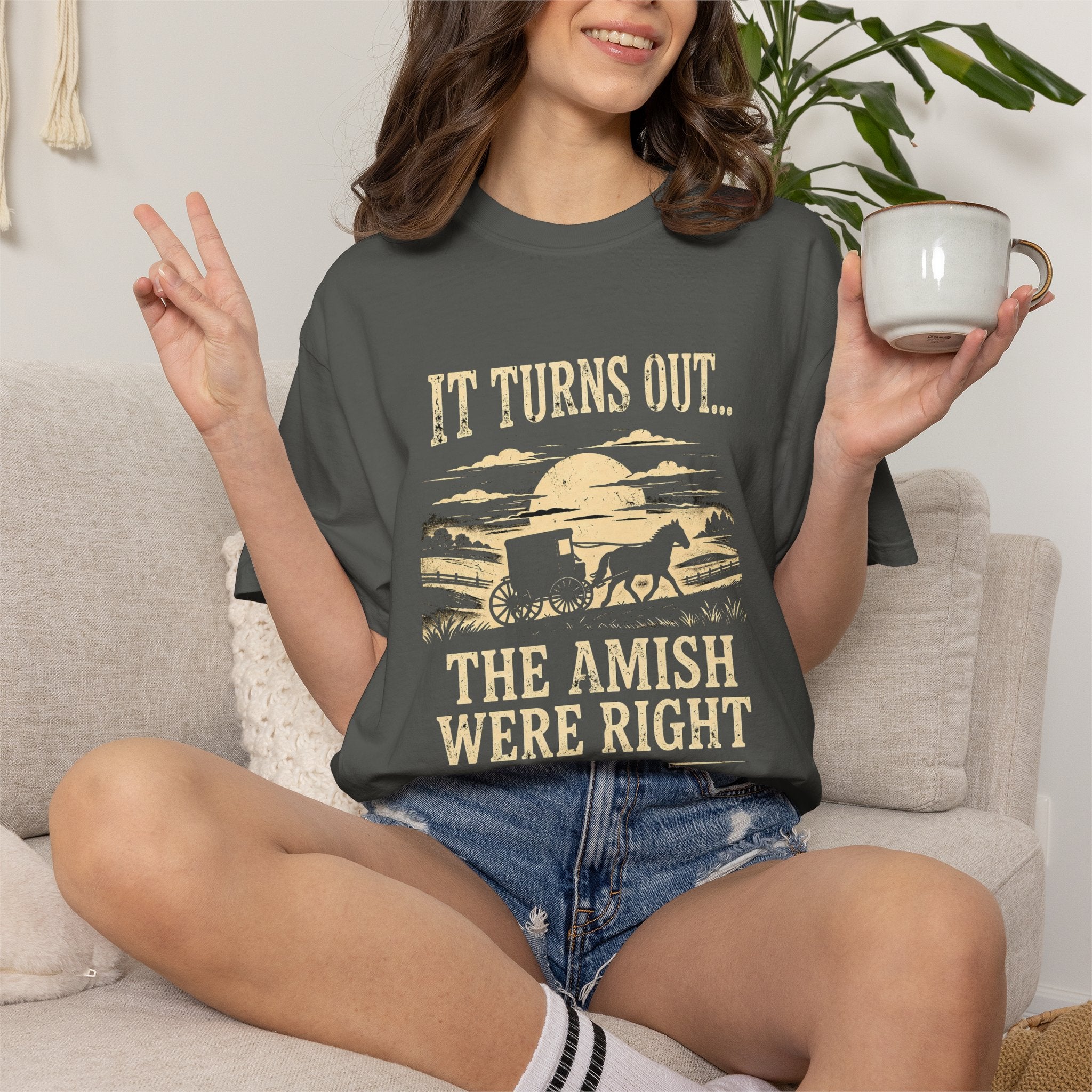 It Turns Out The Amish Were Right — Dark Humor Tee | Comfort Colors 1717 Garment-Dyed