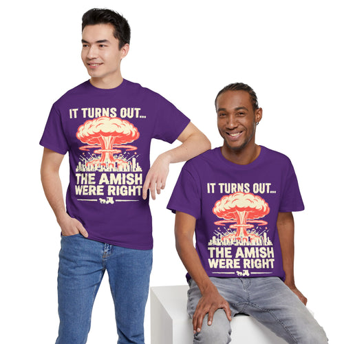 "It Turns Out... The Amish Were Right" Nuclear Mushroom Cloud -- Dark Humor Tee