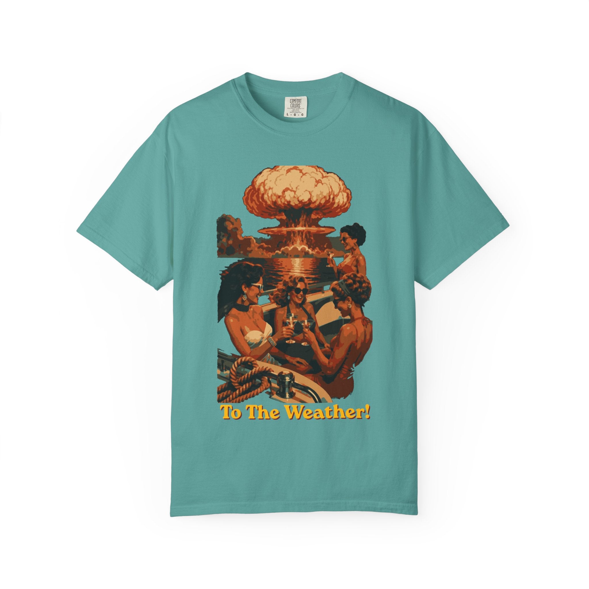 Last Yacht Party - To The Weather | Comfort Colors 1717 Tee - Apocalypse Glam™ - Nuclear Chic™ - Blast Wave™