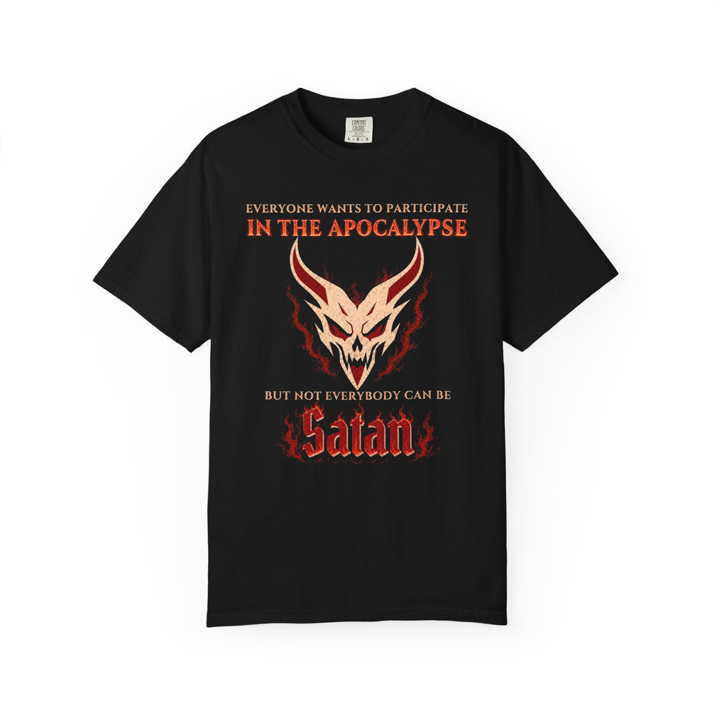 Everyone wants to participate in the Apocalypse but not everyone can be Satan | Comfort Colors 1717 Tee