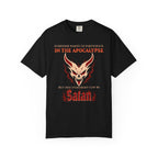 Everyone wants to participate in the Apocalypse but not everyone can be Satan | Comfort Colors 1717 Tee