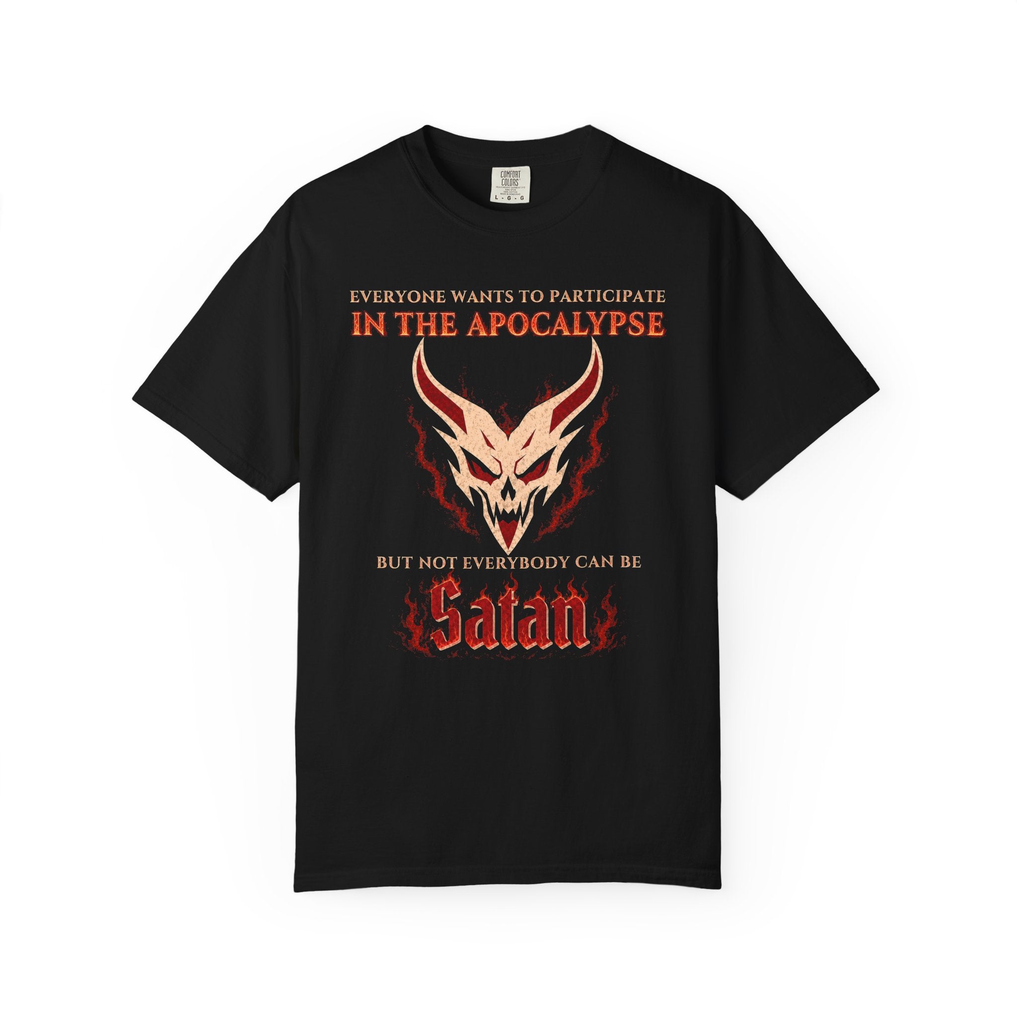 Everyone wants to participate in the Apocalypse but not everyone can be Satan | Comfort Colors 1717 Tee
