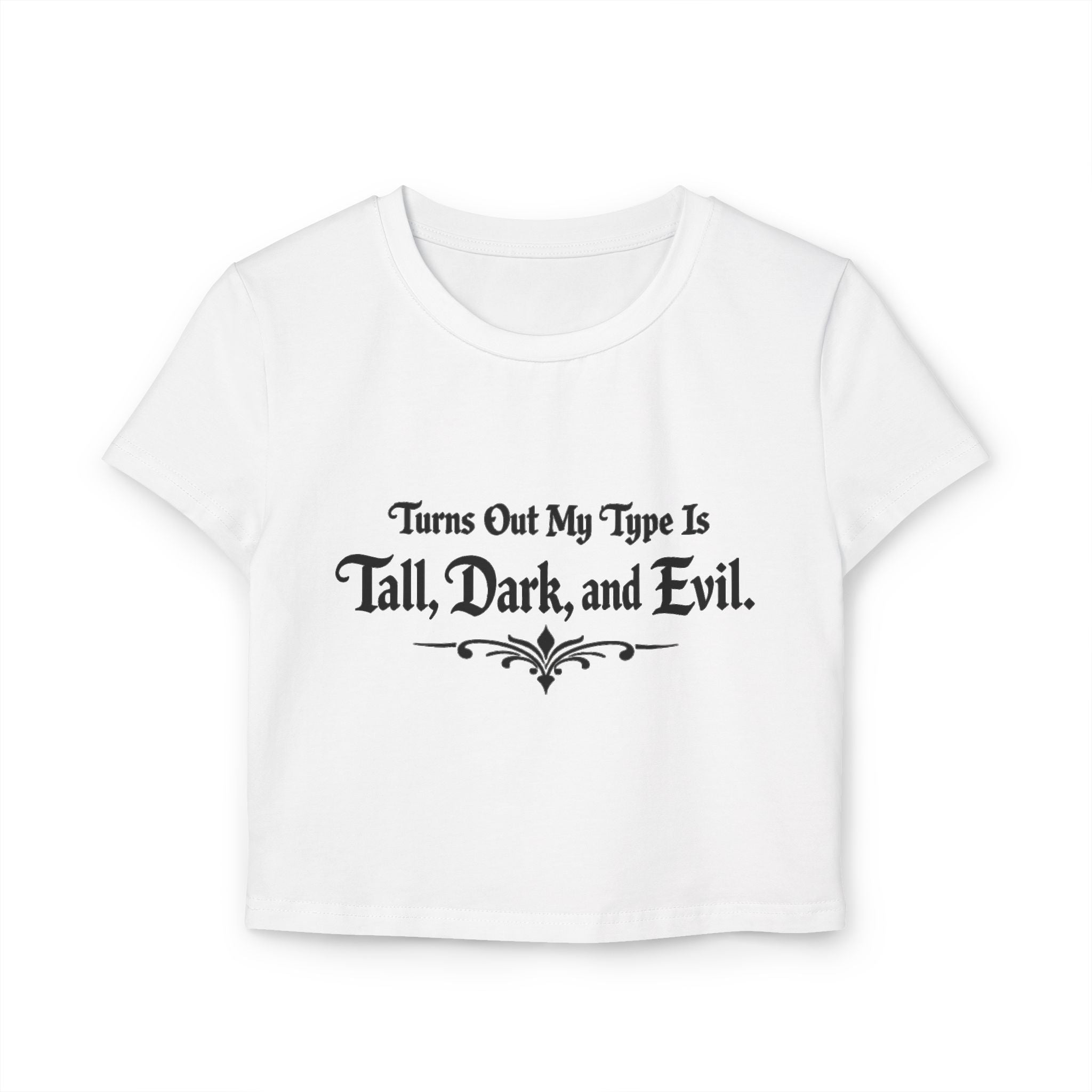 Turns Out My Type Is Tall, Dark and Evil | Dark Romance Baby Tee